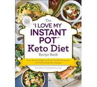 The I Love My Instant Pot(r) Keto Diet Recipe Book: From Poached Eggs to Quick Chicken Parmesan, 175 Fat-Burning Keto Recipes (I Love My Cookbook)