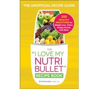 The I Love My NutriBullet Recipe Book: 200 Healthy Smoothies for Weight Loss, Detox, Energy Boosts, and More ("I Love My" Cookbook Series)