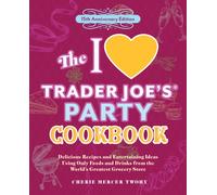 The I Love Trader Joe's Party Cookbook: 15th Anniversary Edition: Delicious Recipes and Entertaining Ideas Using Only Foods and Drinks from the ... Store (Unofficial Trader Joe's Cookbooks)