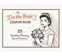 The “I’m the Bride” Coupon Book: 25 Wedding Planning Survival Vouchers