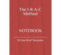 The I-R-A-C Method NOTEBOOK: 50 Case Brief Templates