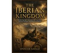 THE IBERIAN KINGDOM: Exploring Igbo Ancestry, the Caucasus, Ancient Georgia, and Historical Identity