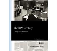 The IBM Century: Creating the IT Revolution