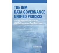 The IBM Data Governance Unified Process: Driving Business Value with IBM Software and Best Practices