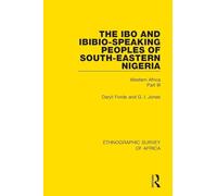 The Ibo and Ibibio-Speaking Peoples of South-Eastern Nigeria: Western Africa Part III (Ethnographic Survey of Africa)