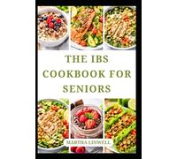 THE IBS COOKBOOK FOR SENIORS: Simple and Delicious Recipes for Digestive Balance