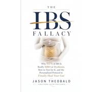 The IBS Fallacy: Why 95% of IBS is Really SIBO or Dysbiosis, How to Test for It, and the Personalized Protocol to Finally Heal Your Gut