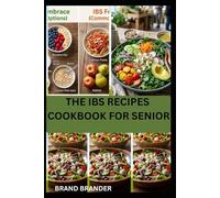 THE IBS RECIPES COOKBOOK FOR SENIOR: Senior-Friendly Nourishing Recipes for Better Digestive Health
