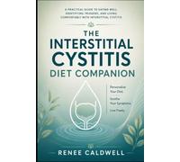 THE IC DIET COMPANION: From Elimination to Reintroduction Finding Your Personal Trigger Foods