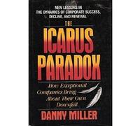 The Icarus Paradox: How Exceptional Companies Bring About Their Own Downfall