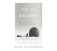 The Ice Balloon: S. A. Andree and the Heroic Age of Arctic Exploration