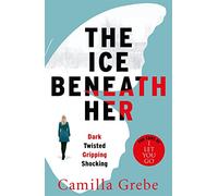 The Ice Beneath Her: The gripping psychological thriller for fans of I LET YOU GO