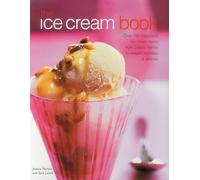 The Ice Cream Book: Over 150 Irresistible Ice Cream Treats from Classic Vanilla to Elegant Bombes and Terrines