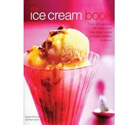 The Ice Cream Book: Over 150 Irresistible Ice Cream Treats from Classic Vanilla to Elegant Bombes and Terrines