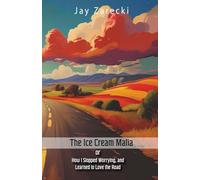 The Ice Cream Mafia: or How I Stopped Worrying and Learned to Love the Road (and other true stories)