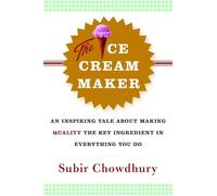The Ice Cream Maker: An Inspiring Tale about Making Quality the Key Ingredient in Everything You Do