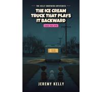 The Ice Cream Truck That Plays It Backward: 19 (The Kelly Brothers Mysteries)