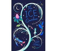 The Ice Garden: a beautiful tale of friendship, magic and the power of family