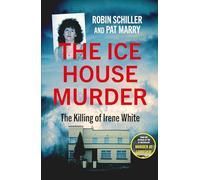 The Ice House Murder: The Killing of Irene White
