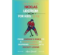 THE ICE KING NICKLAS LIDSTROM: From Sweden’s Rinks to 4 Stanley Cups - An Inspiring Journey of a Hockey Legend (Sports Legends for Kids)