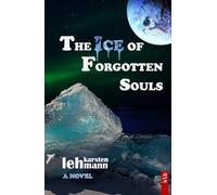 The Ice of Forgotten Souls: A Thriller of Myth, Science, and Buried Truths