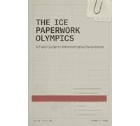 THE ICE PAPERWORK OLYMPICS: A FIELD GUIDE TO ADMINISTRATIVE PERSISTENCE