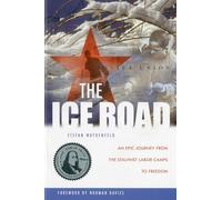 The Ice Road: An Epic Journey from the Stalinist Labor Camps to Freedom