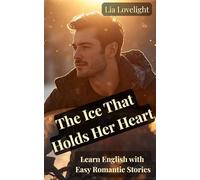 The Ice That Holds Her Heart: Learn English with Easy Romantic Stories A2/ B1