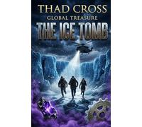 The Ice Tomb: An Action-Packed Archaeological Techno-Thriller: 6 (Global Treasure)
