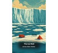 The Ice Wall: The evidence they don't want us to see about forbidden Antarctica