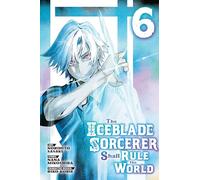 The Iceblade Sorcerer Shall Rule the World 6: (The Iceblade Sorcerer Shall Rule the World 6)
