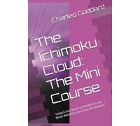 The Ichimoku Cloud: The Mini Course: "Unlock the Secret to PROFITS in the Stock Market in less than 60 minutes!"
