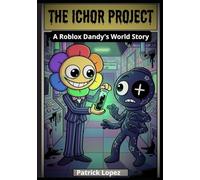The Ichor Project : A Roblox Across Dandy’s Colorful World