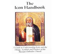 The Icon Handbook: Guide to Understanding Icons and the Practices of the Russian Orthodox Church