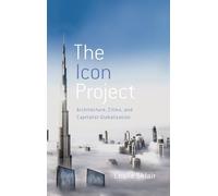 The Icon Project: Architecture, Cities, and Capitalist Globalization