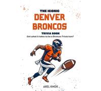 The Iconic Denver Broncos Trivia Book (The Iconic Sports Trivia Collection)