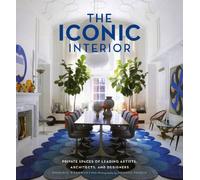 The Iconic Interior: Private Spaces of Leading Artists, Architects and Designers