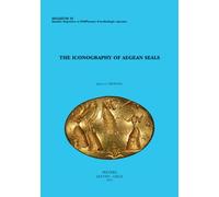 The Iconography of Aegean Seals: 34 (Aegaeum (Annales d'archéologie égéenne de l'Université de Liège et UT-PASP))
