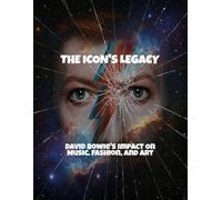 The Icon'S Legacy: David Bowie'S Impact On Music, Fashion, And Art