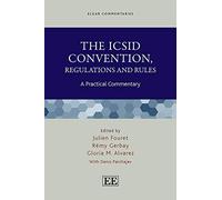 The ICSID Convention, Regulations and Rules: A Practical Commentary (Elgar Commentaries series)