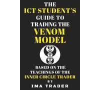 The ICT Student's Guide to Trading the Venom Model: Based on the Teachings of the Inner Circle Trader (ICT Student's Guides to Learning the Inner Circle Trader's Concepts)