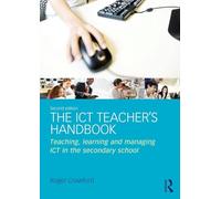 The ICT Teacher’s Handbook: Teaching, learning and managing ICT in the secondary school
