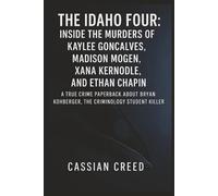 The Idaho Four: Inside the Murders of Kaylee Goncalves, Madison Mogen, Xana Kernodle, and Ethan Chapin: A True Crime Paperback About Bryan Kohberger, ... Student Killer: 16 (The Neural Files)