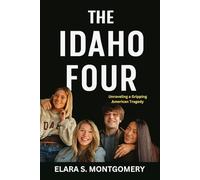 THE IDAHO FOUR: Unraveling a Gripping American Tragedy
