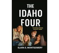 THE IDAHO FOUR: Unraveling a Gripping American Tragedy