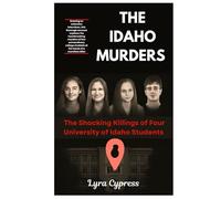 THE IDAHO MURDERS: The Shocking Killings of Four University of Idaho Students