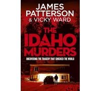The Idaho Murders : Uncovering the Tragedy that Shocked the World
