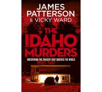The Idaho Murders : Uncovering the Tragedy that Shocked the World