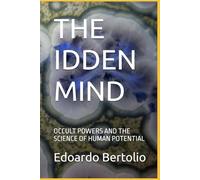 THE IDDEN MIND: OCCULT POWERS AND THE SCIENCE OF HUMAN POTENTIAL