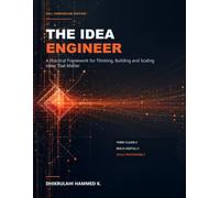 The Idea Engineer: A Practical Framework for Thinking, Building and Scaling Ideas That Matter